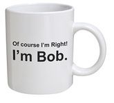 Funny Mug - of Course I'm Right. I'm Bob, Movie Quotes - 11 OZ Coffee Mugs - Inspirational Gifts and Sarcasm