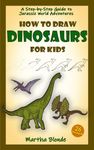 How to Draw Dinosaurs for Kids: A Step-by-Step Guide to Jurassic World Adventures