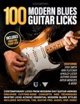 100 Modern Blues Guitar Licks: Learn 100 Killer Blues Licks From Modern-Day Masters!