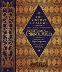 The Archive Of Magic: The Film Wizardry Of Fantastic Beasts: The Crimes Of Grindelwald