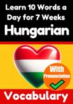 Hungarian Vocabulary Builder: Learn 10 Hungarian Words a Day for 7 Weeks | The Daily Hungarian Challenge: A Comprehensive Guide for Children and ... Language (Books for Learning Hungarian)