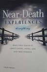 Near-death Experiences (What they teach us about living, dying, and our true purpose)