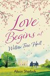 Love Begins at Willow Tree Hall: A warm, witty and heartwarming read (The Willow Tree Hall Series Book 1)