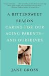 A Bittersweet Season: Caring for Our Aging Parents--and Ourselves