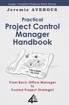 Practical Project Control Manager Handbook: From Back-Office Manager to Trusted Project Strategist