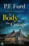 A BODY IN THE COTTAGE a gripping Welsh crime mystery full of twists (The West Wales Murder Mysteries Book 5)