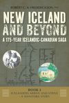 Icelanders Arrive and Strive - A Manitoba Story (New Iceland and Beyond - A 175-Year Icelandic-Canadian Saga)