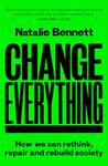 Change Everything: How We Can Rethink, Repair and Rebuild Society