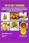 The RA Diet Cookbook: A Comprehensive Anti Inflammation Diet Guide and Cookbook with Over 120 Anti Inflammatory Recipes for Healing Rheumatoid Arthritis