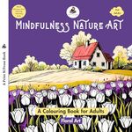 Mindfulness Nature Art: A Colouring Book for Adults - Floral Art - Mind Relaxing, Stress Relieving Coloring Book