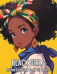 Black Girls: Anime Coloring Book for Adults - 50 Illustrations of Cute African-American Anime Girls