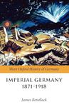 Imperial Germany 1871-1918 (The Short Oxford History of Germany)