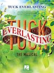 Tuck Everlasting: The Musical: Music by Chris Miller Lyrics by Nathan Tysen