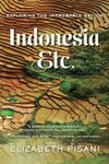 Indonesia, Etc.: Exploring the Improbable Nation