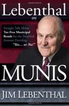 Lebenthal On Munis: Straight Talk About Tax-Free Municipal Bonds for the Troubled Investor Deciding "Yes...or No!"