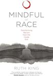 Mindful of Race: Transforming Racis