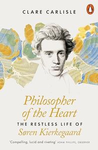 Philosopher of the Heart: The Restless Life of Søren Kierkegaard