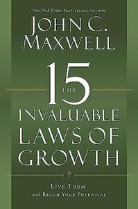 The 15 Invaluable Laws of Growth: Live Them and Reach Your Potential