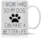 I Work Hard So My Dog Can Have a Be