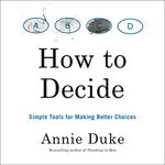 How to Decide: Simple Tools for Making Better Choices