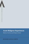 Acute Religious Experiences: Madness, Psychosis and Religious Studies (Bloomsbury Advances in Religious Studies)