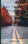 Road Trips in New Jersey: Creative Staycation Ideas