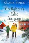 Firefighter's Fake Fiancée: Trinity Falls Sweet Romance - Book 5