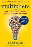 Multipliers, Revised and Updated: How the Best Leaders Make Everyone Smarter