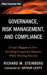 Governance, Risk Management, and Compliance: It Can't Happen to Us--Avoiding Corporate Disaster While Driving Success: 570 (Wiley Corporate F&A)