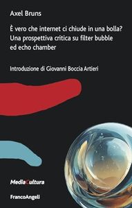 È vero che internet ci chiude in una bolla? Una prospettiva critica su filter bubble ed echo chamber