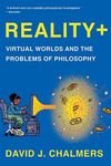 Reality+: Virtual Worlds and the Pr