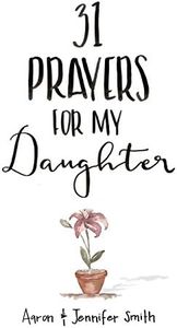 31 Prayers For My Daughter: Seeking God’s Perfect Will For Her (Christian Parenting Books, Prayer Book For Parents, prayers for children, How to Pray For Your Children, pray for children)