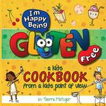 I'm Happy Being Gluten Free: A Kids Cookbook From A Kids Point of View: Volume 1