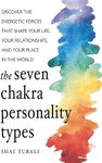 The Seven Chakra Personality Types:
