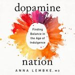 Dopamine Nation: Finding Balance in