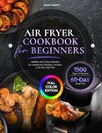 Air Fryer Cookbook for Beginners: Healthy and Crispy Recipes for a Balanced Lifestyle. Includes a 60-Day Meal Plan