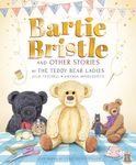 Bartie Bristle and Other Stories: Tales from the Teddy Bear Ladies