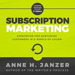 Subscription Marketing: Strategies for Nurturing Customers in a World of Churn