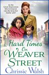 Hard Times on Weaver Street: A gritty, heartbreaking historical saga from Chrissie Walsh