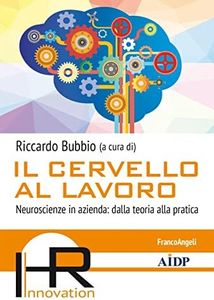 Il cervello al lavoro. Neuroscienze in azienda: dalla teoria alla pratica