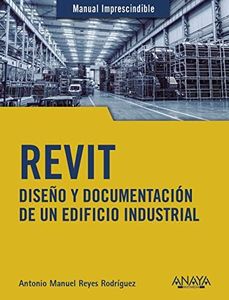 REVIT. Diseño y documentación de un edificio industrial (MANUALES IMPRESCINDIBLES)