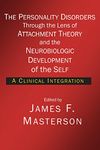 The Personality Disorders Through the Lens of Attachment Theory and the Neurobiologic Development of the Self: A Clinical Integration