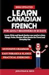 Learn Canadian French For Adult Beginners in 21 Days: Learn, Write and Speak Quebec one word at a time; Slangs, Verbs, Phrases, Short Stories for Travel and Everyday Use