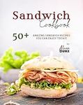 Sandwich Cookbook: 50+ Amazing Sand