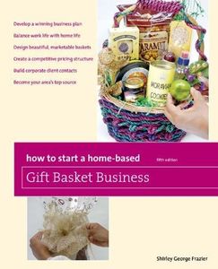 How to Start a Home-Based Gift Basket Business, 5th (Home-Based Business Series)