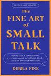 The Fine Art Of Small Talk: How to Start a Conversation, Keep It Going, Build Networking Skills – and Leave a Positive Impression!