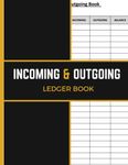 Incoming And Outgoing Book: Large Simple Accounting Ledger Book for Bookkeeping and Small Business | Cash Book Accounts Bookkeeping Journal to Record and Keep Track of Income & Expenses.