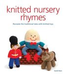 Knitted Nursery Rhymes: Recreate the Traditional Tales with Toys: Recreate the Traditional Tales With Knitted Toys