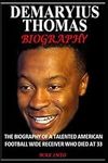 DEMARYIUS THOMAS BIOGRAPHY: THE BIOGRAPHY OF A TALENTED AMERICAN FOOTBALL WIDE RECEIVER WHO DIED AT 33