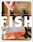 Fish: Recipes and Techniques for Freshwater Fish